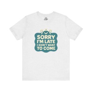 Sorry I'm Late, I Didn't Want to Come